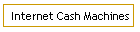 Internet Cash Machines